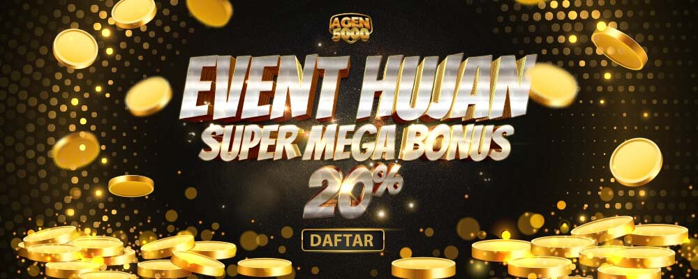 EVENT HUJAN MEGA BONUS - AGEN5000